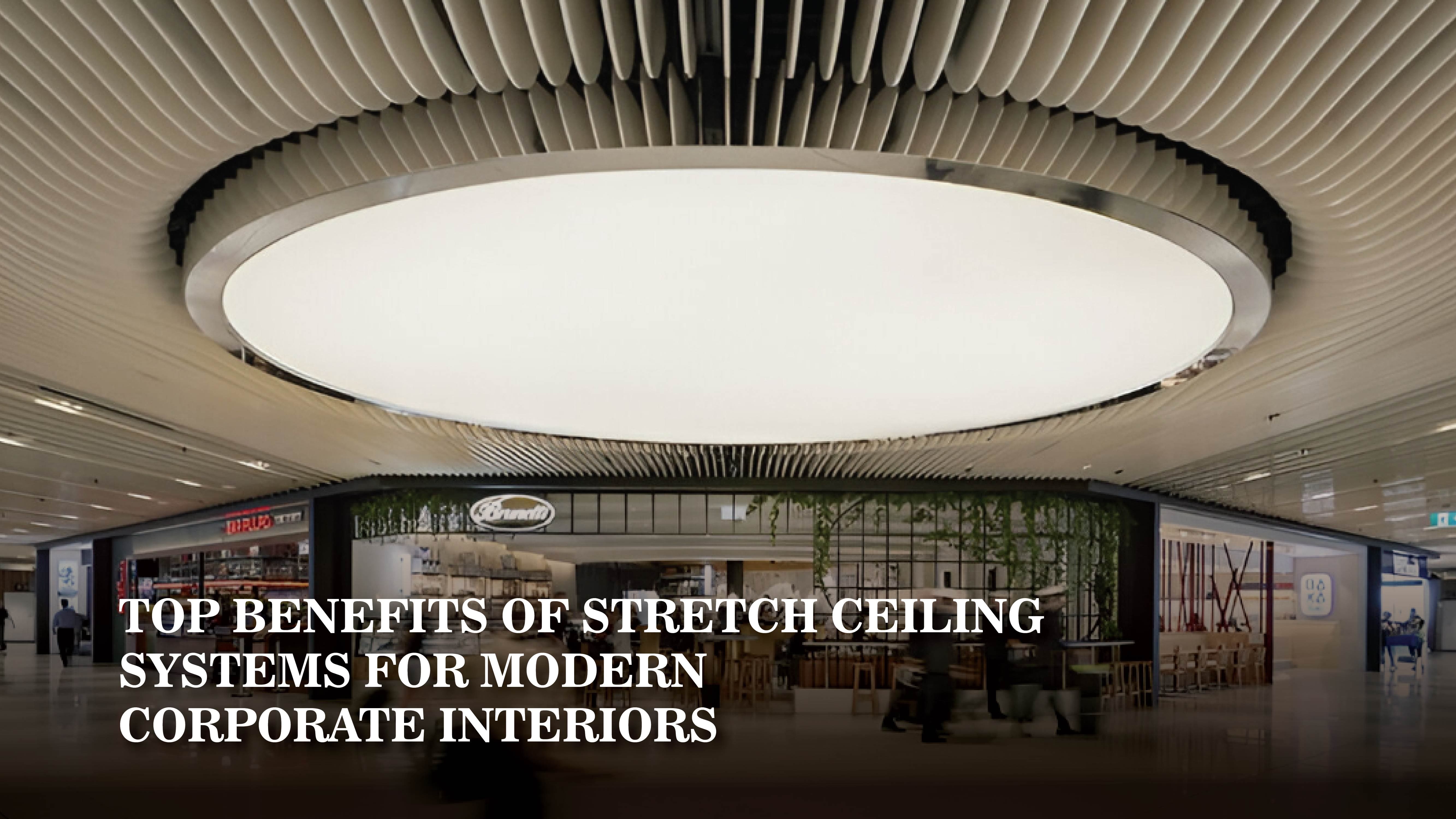 top benefits of stretch ceiling systems for modern corporate interiors